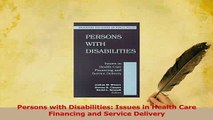 Read  Persons with Disabilities Issues in Health Care Financing and Service Delivery Ebook Free