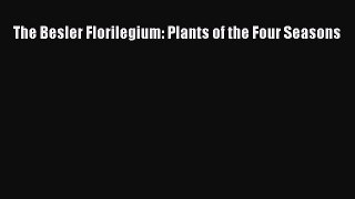 Read The Besler Florilegium: Plants of the Four Seasons Ebook Free