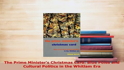 PDF  The Prime Ministers Christmas Card Blue Poles and Cultural Politics in the Whitlam Era PDF Full Ebook