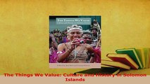 PDF  The Things We Value Culture and History in Solomon Islands PDF Book Free