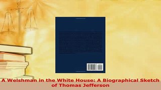 Download  A Welshman in the White House A Biographical Sketch of Thomas Jefferson Download Full Ebook