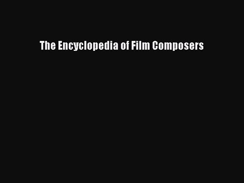 Read The Encyclopedia of Film Composers Ebook Free