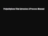 Download Polyethylene Film Extrusion: A Process Manual PDF Free