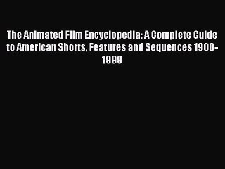 Read The Animated Film Encyclopedia: A Complete Guide to American Shorts Features and Sequences