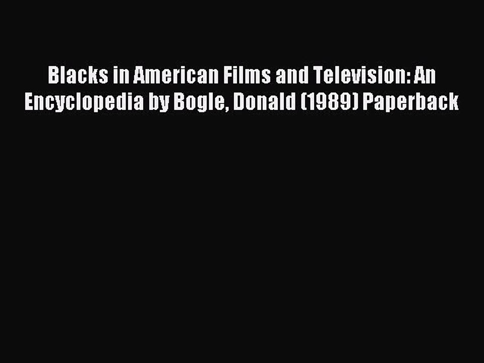 Download Blacks in American Films and Television: An Encyclopedia by Bogle Donald (1989) Paperback