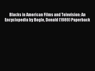 Download Blacks in American Films and Television: An Encyclopedia by Bogle Donald (1989) Paperback