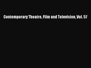 Read Contemporary Theatre Film and Television Vol. 57 Ebook Free