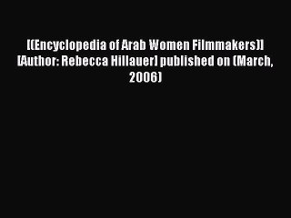 Download [(Encyclopedia of Arab Women Filmmakers)] [Author: Rebecca Hillauer] published on