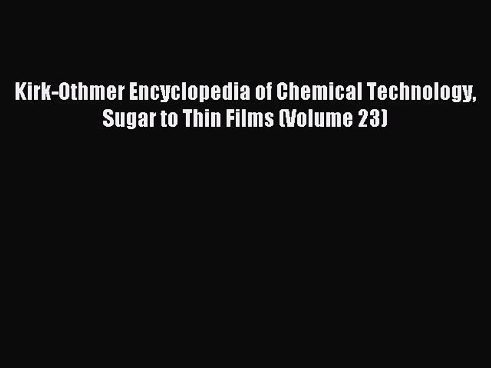 Read Kirk-Othmer Encyclopedia of Chemical Technology Sugar to Thin Films (Volume 23) PDF Online