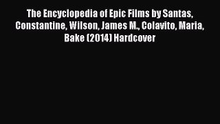 Read The Encyclopedia of Epic Films by Santas Constantine Wilson James M. Colavito Maria Bake