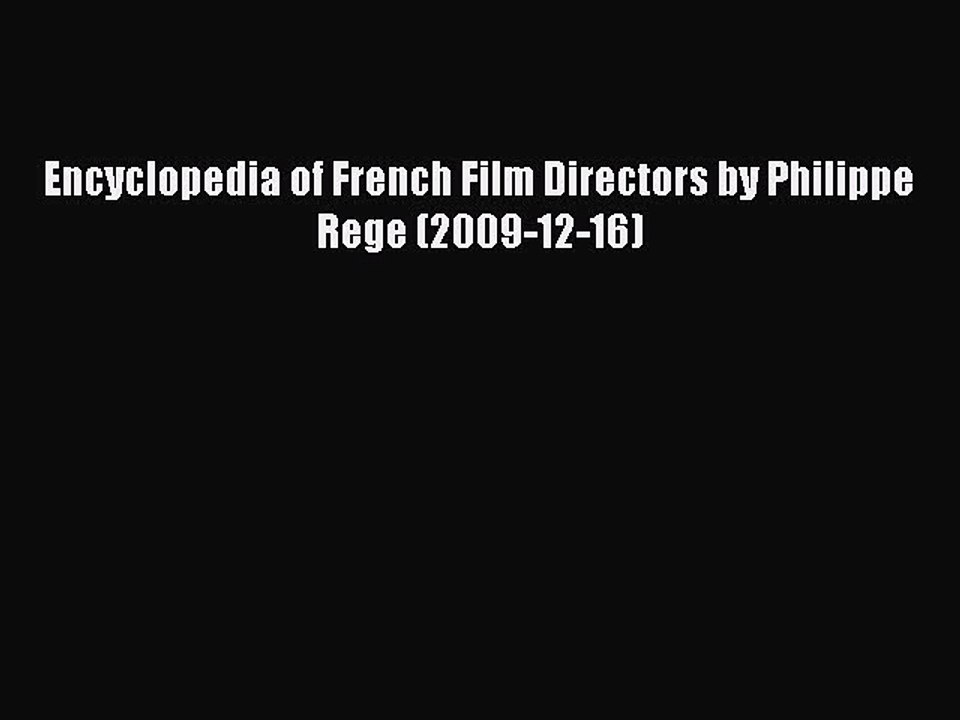 Download Encyclopedia of French Film Directors by Philippe Rege (2009-12-16) PDF Online