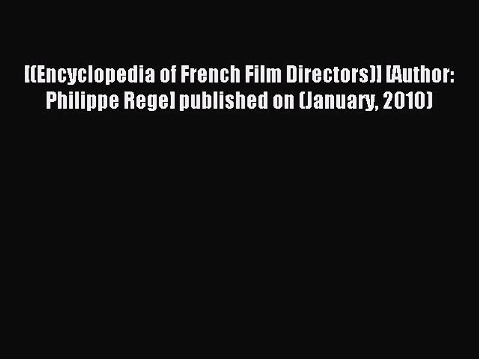 Download [(Encyclopedia of French Film Directors)] [Author: Philippe Rege] published on (January