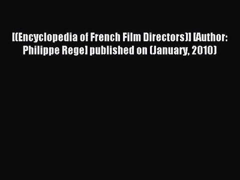 Download [(Encyclopedia of French Film Directors)] [Author: Philippe Rege] published on (January