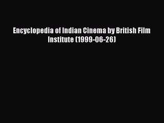 Read Encyclopedia of Indian Cinema by British Film Institute (1999-06-26) PDF Online