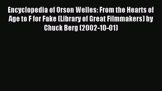 Read Encyclopedia of Orson Welles: From the Hearts of Age to F for Fake (Library of Great Filmmakers)