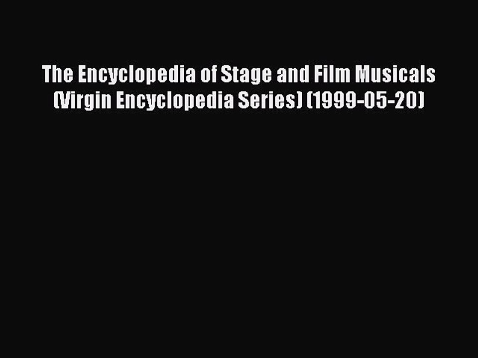 Read The Encyclopedia of Stage and Film Musicals (Virgin Encyclopedia Series) (1999-05-20)