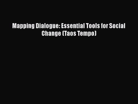 [PDF] Mapping Dialogue: Essential Tools for Social Change (Taos Tempo) [Download] Full Ebook