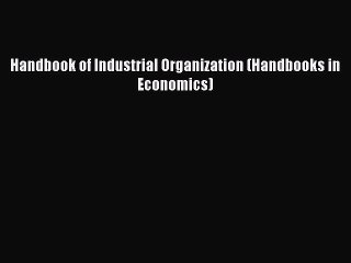 [PDF] Handbook of Industrial Organization (Handbooks in Economics) [Download] Online