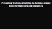 [PDF] Preventing Workplace Bullying: An Evidence-Based Guide for Managers and Employees [Read]