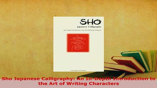 Download Sho Japanese Calligraphy An InDepth Introduction to the Art of Writing Characters PDF Full Ebook