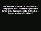 Read ABCTE General Science & PTK Exam Flashcard Study System: ABCTE Test Practice Questions