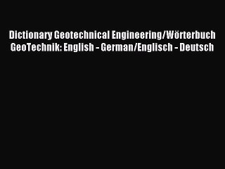 Read Dictionary Geotechnical Engineering/Wörterbuch GeoTechnik: English - German/Englisch -