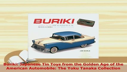 PDF  Buriki Japanese Tin Toys from the Golden Age of the American Automobile The Yoku Tanaka PDF Full Ebook