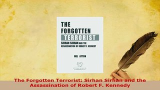Download  The Forgotten Terrorist Sirhan Sirhan and the Assassination of Robert F Kennedy PDF Online