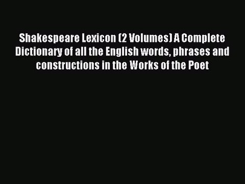 Read Shakespeare Lexicon (2 Volumes) A Complete Dictionary of all the English words phrases