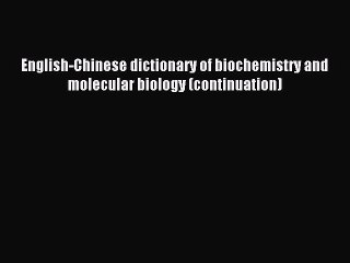 Read English-Chinese dictionary of biochemistry and molecular biology (continuation) Ebook