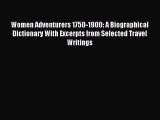 Read Women Adventurers 1750-1900: A Biographical Dictionary With Excerpts from Selected Travel