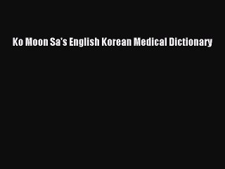 Read Ko Moon Sa's English Korean Medical Dictionary Ebook Free
