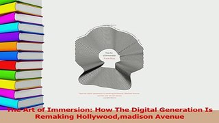 Read  The Art of Immersion How The Digital Generation Is Remaking Hollywoodmadison Avenue Ebook Free