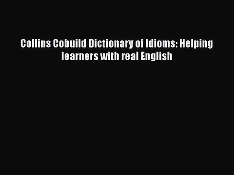 Download Collins Cobuild Dictionary of Idioms: Helping learners with real English PDF Online
