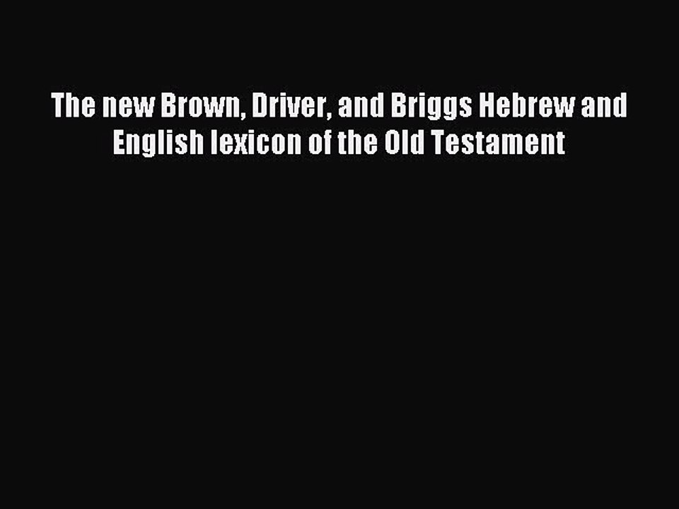 Read The new Brown Driver and Briggs Hebrew and English lexicon of the Old Testament Ebook