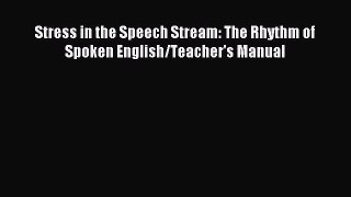 Download Stress in the Speech Stream: The Rhythm of Spoken English/Teacher's Manual PDF Online