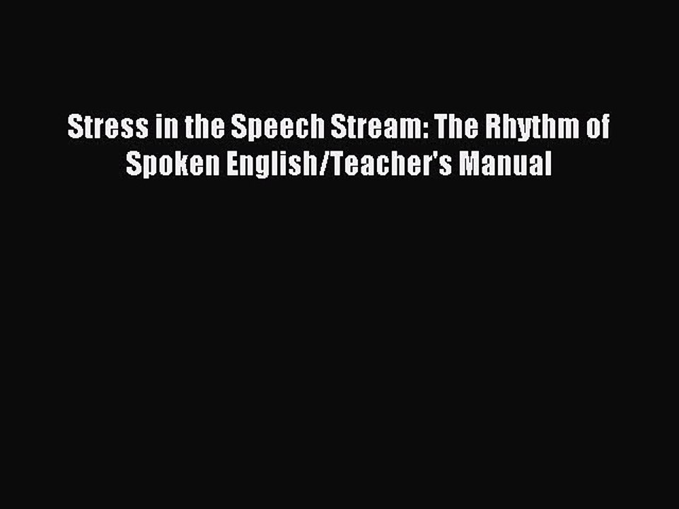 Download Stress in the Speech Stream: The Rhythm of Spoken English/Teacher's Manual PDF Online