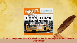 Read  The Complete Idiots Guide to Starting a Food Truck Business Ebook Online