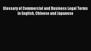 Download Glossary of Commercial and Business Legal Terms in English Chinese and Japanese PDF