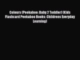 Download Colours (Peekaboo: Baby 2 Toddler) (Kids Flashcard Peekaboo Books: Childrens Everyday