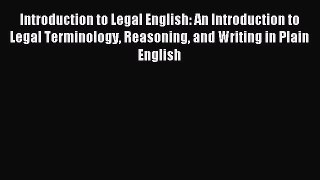Read Introduction to Legal English: An Introduction to Legal Terminology Reasoning and Writing