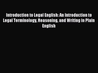 Read Introduction to Legal English: An Introduction to Legal Terminology Reasoning and Writing