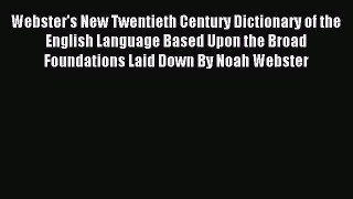 Read Webster's New Twentieth Century Dictionary of the English Language Based Upon the Broad