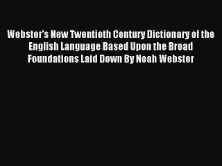 Read Webster's New Twentieth Century Dictionary of the English Language Based Upon the Broad