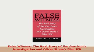PDF  False Witness The Real Story of Jim Garrisons Investigation and Oliver Stones Film JFK Read Full Ebook