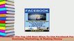 Read  FaceBook The Top 100 Best Ways To Use Facebook For Business Marketing  Making Money Ebook Free