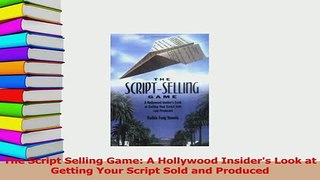 Read  The Script Selling Game A Hollywood Insiders Look at Getting Your Script Sold and PDF Free