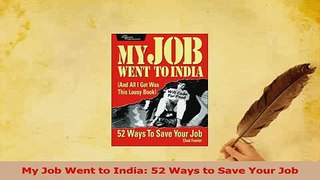 Read  My Job Went to India 52 Ways to Save Your Job Ebook Free