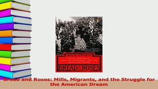 Download  Bread and Roses Mills Migrants and the Struggle for the American Dream Free Books