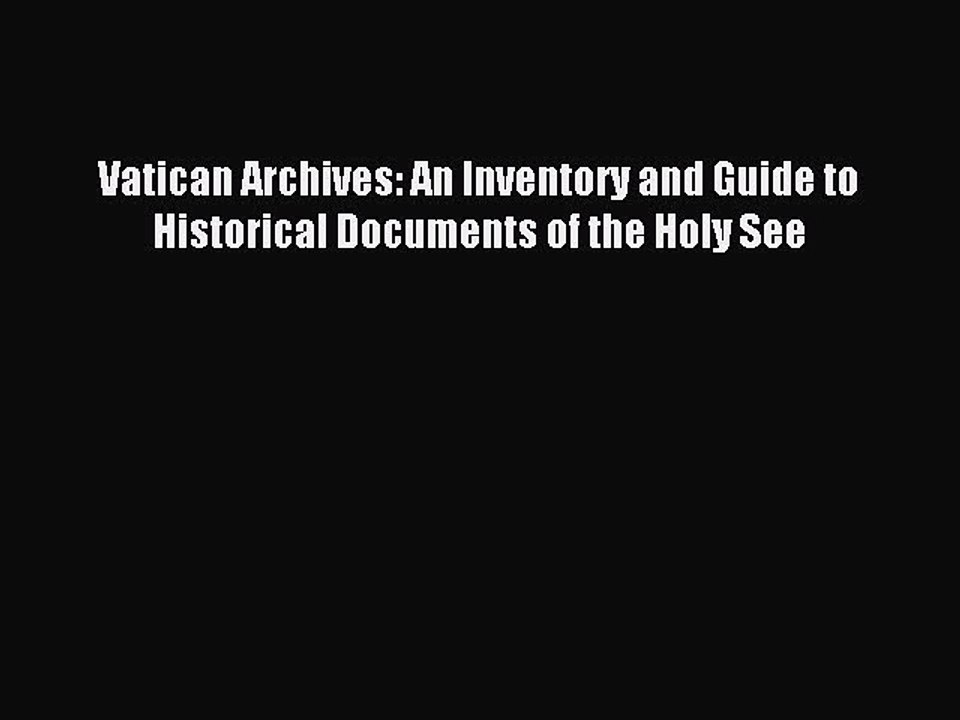 Read Vatican Archives: An Inventory and Guide to Historical Documents of the Holy See Ebook